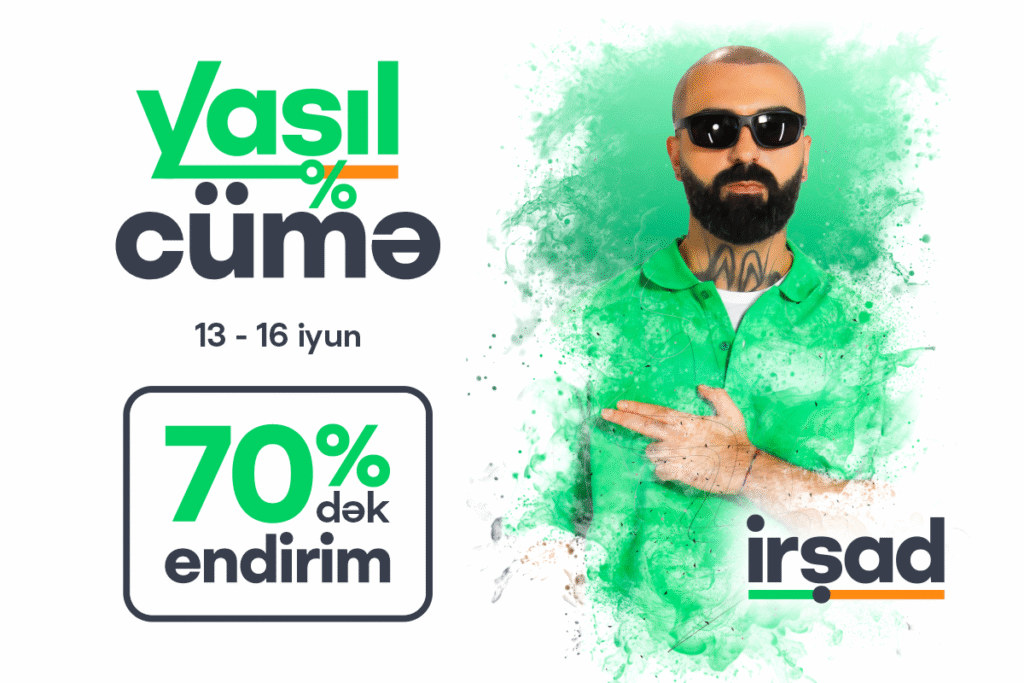 13 – 16 iyun İRŞADDA, daha sərfəlisi real endirimlərlə – “Yaşıl Cümə”də!