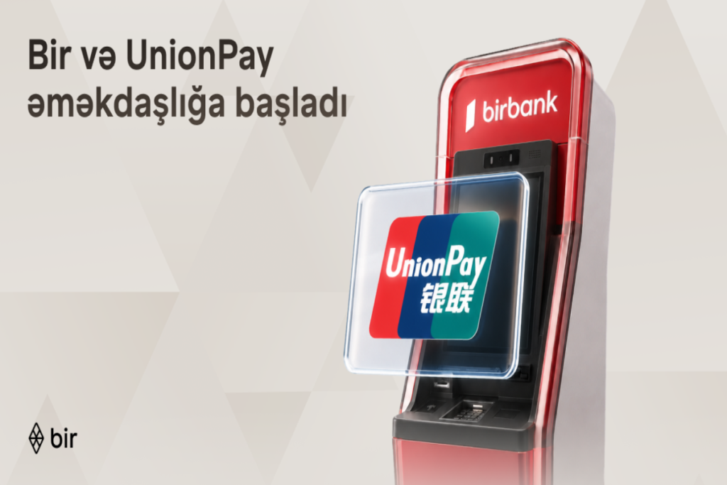 “Bir” və “UnionPay” tərəfdaşlığı ilə Azərbaycanda beynəlxalq ödəniş imkanları genişlənir
