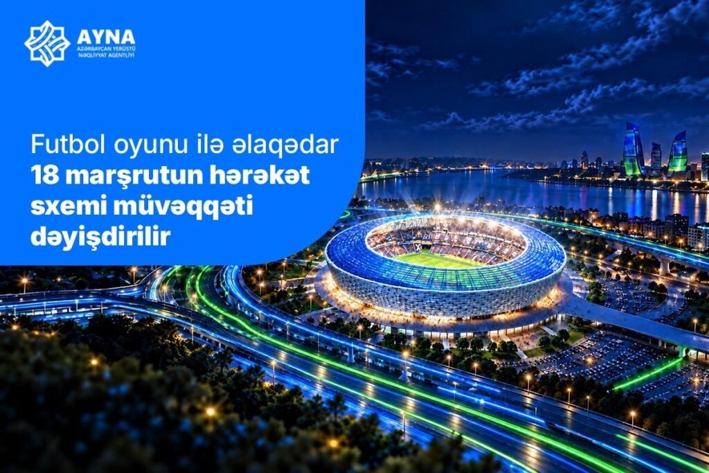“Sabah”ın oyunu ilə əlaqədar 18 marşrutun hərəkət sxemi müvəqqəti dəyişdirilir